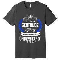 Gertrude Name Its' A Gertrude Thing You Wouldn't Understand Premium T-Shirt