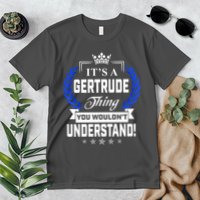 Gertrude Name Its' A Gertrude Thing You Wouldn't Understand Premium T-Shirt