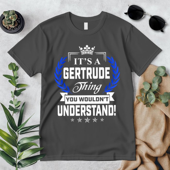 Gertrude Name Its' A Gertrude Thing You Wouldn't Understand Premium T-Shirt