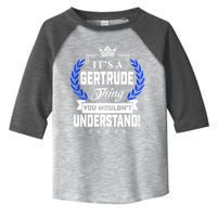 Gertrude Name Its' A Gertrude Thing You Wouldn't Understand Toddler Fine Jersey T-Shirt