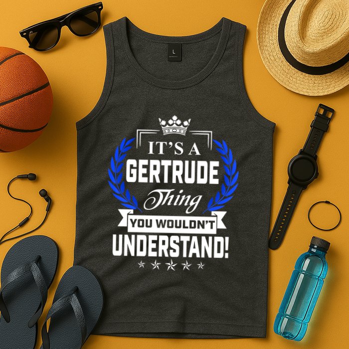 Gertrude Name Its' A Gertrude Thing You Wouldn't Understand Tank Top