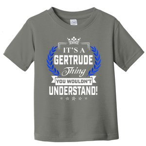 Gertrude Name Its' A Gertrude Thing You Wouldn't Understand Toddler T-Shirt