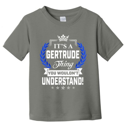 Gertrude Name Its' A Gertrude Thing You Wouldn't Understand Toddler T-Shirt