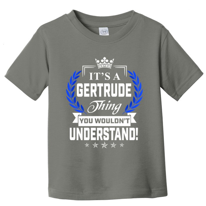 Gertrude Name Its' A Gertrude Thing You Wouldn't Understand Toddler T-Shirt