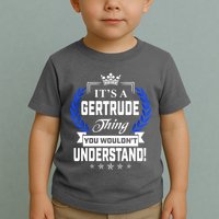 Gertrude Name Its' A Gertrude Thing You Wouldn't Understand Toddler T-Shirt