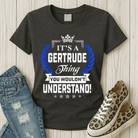 Gertrude Name Its' A Gertrude Thing You Wouldn't Understand Womens T-Shirt