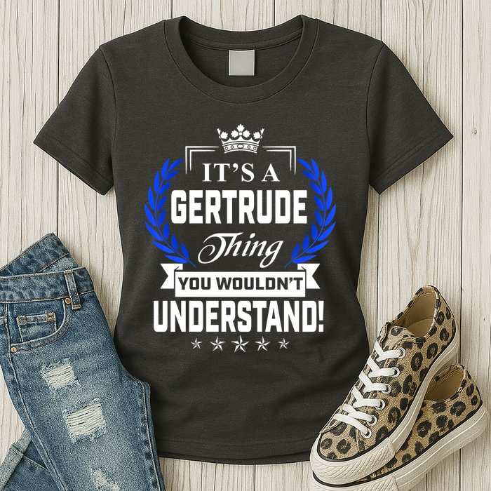 Gertrude Name Its' A Gertrude Thing You Wouldn't Understand Womens T-Shirt