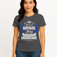 Gertrude Name Its' A Gertrude Thing You Wouldn't Understand Womens T-Shirt