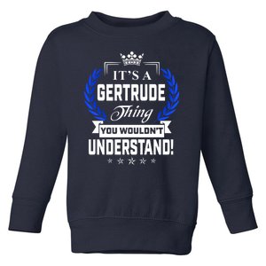 Gertrude Name Its' A Gertrude Thing You Wouldn't Understand Toddler Sweatshirt