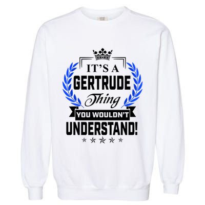 Gertrude Name Its' A Gertrude Thing You Wouldn't Understand Garment-Dyed Sweatshirt