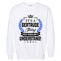 Gertrude Name Its' A Gertrude Thing You Wouldn't Understand Garment-Dyed Sweatshirt