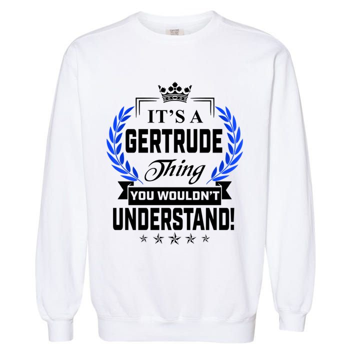 Gertrude Name Its' A Gertrude Thing You Wouldn't Understand Garment-Dyed Sweatshirt