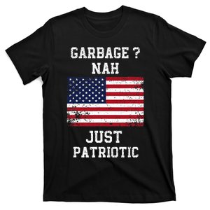 Garbage Nah Just Patriotic Proud Garbage Trump Voter Garbage T-Shirt