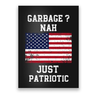 Garbage Nah Just Patriotic Proud Garbage Trump Voter Garbage Poster