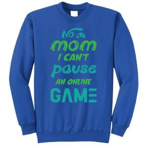 Gaming No Mom I Cant Pause An Online Game Meaningful Gift Sweatshirt