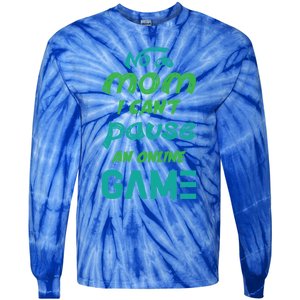 Gaming No Mom I Cant Pause An Online Game Meaningful Gift Tie-Dye Long Sleeve Shirt