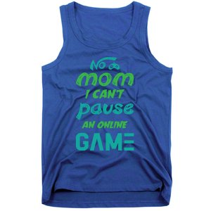 Gaming No Mom I Cant Pause An Online Game Meaningful Gift Tank Top