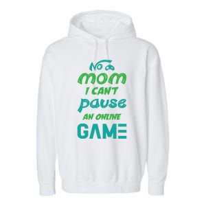 Gaming No Mom I Cant Pause An Online Game Meaningful Gift Garment-Dyed Fleece Hoodie