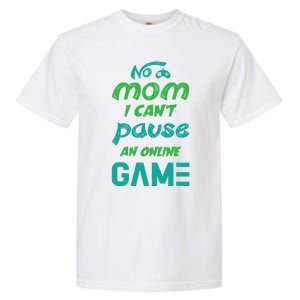 Gaming No Mom I Cant Pause An Online Game Meaningful Gift Garment-Dyed Heavyweight T-Shirt