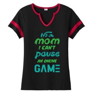 Gaming No Mom I Cant Pause An Online Game Gift Ladies Halftime Notch Neck Tee