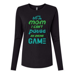 Gaming No Mom I Cant Pause An Online Game Gift Womens Cotton Relaxed Long Sleeve T-Shirt