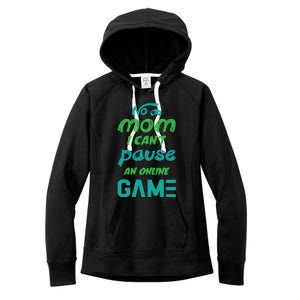 Gaming No Mom I Cant Pause An Online Game Gift Women's Fleece Hoodie