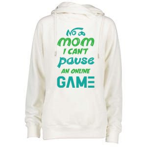 Gaming No Mom I Cant Pause An Online Game Gift Womens Funnel Neck Pullover Hood