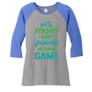 Gaming No Mom I Cant Pause An Online Game Gift Women's Tri-Blend 3/4-Sleeve Raglan Shirt