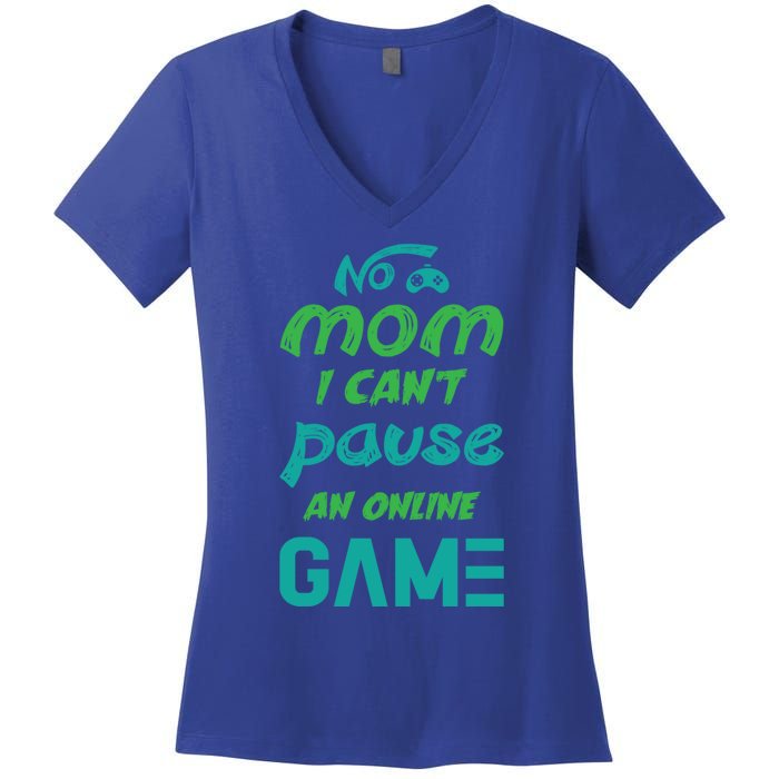 Gaming No Mom I Cant Pause An Online Game Gift Women's V-Neck T-Shirt