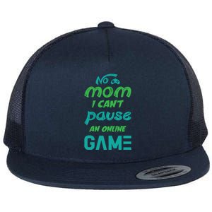 Gaming No Mom I Cant Pause An Online Game Gift Flat Bill Trucker Hat