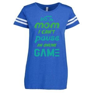 Gaming No Mom I Cant Pause An Online Game Gift Enza Ladies Jersey Football T-Shirt