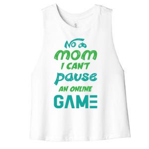 Gaming No Mom I Cant Pause An Online Game Gift Women's Racerback Cropped Tank