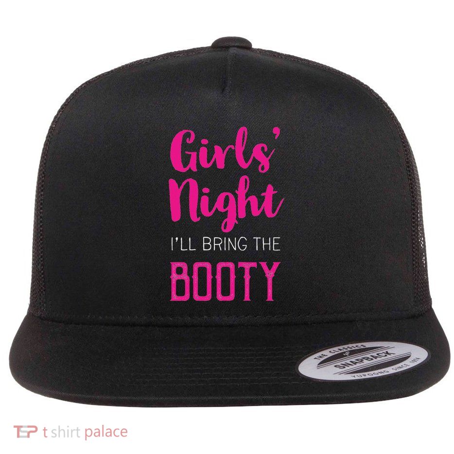 Girls Night Out I'll Bring The Booty Flat Bill Trucker Hat
