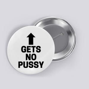 Gets No Pussy Funny Adult Humor Button