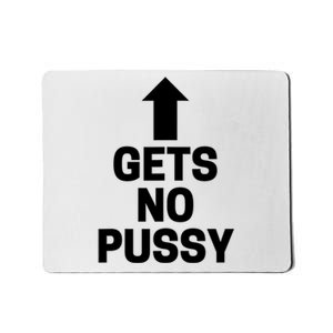 Gets No Pussy Funny Adult Humor Mousepad