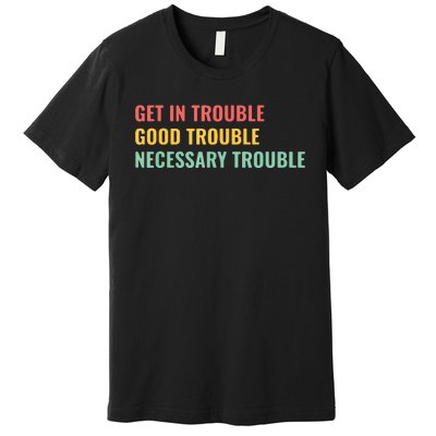 Good Necessary Trouble Premium T-Shirt