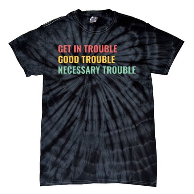 Good Necessary Trouble Tie-Dye T-Shirt