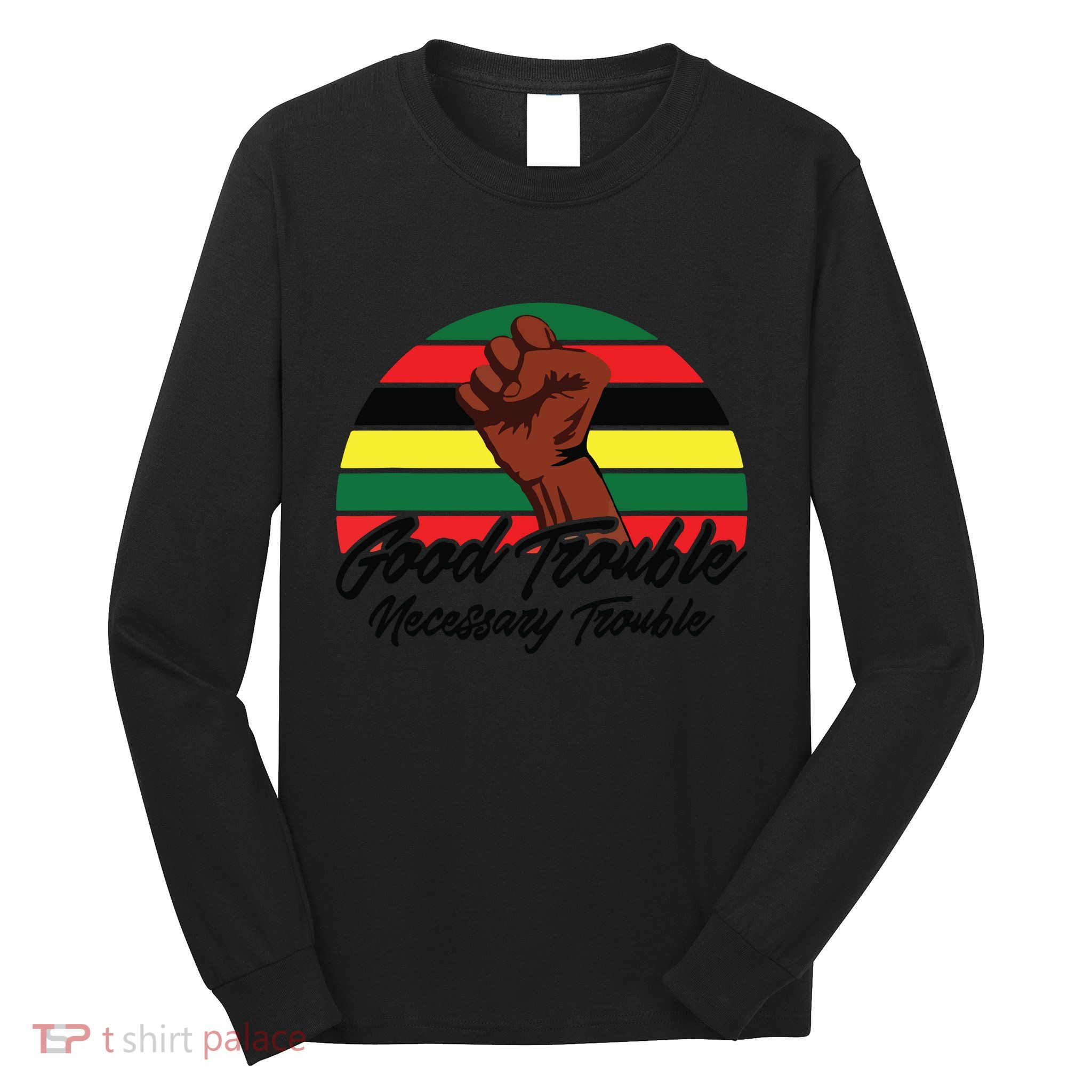 Good Necessary Trouble For Social Justice Long Sleeve Shirt