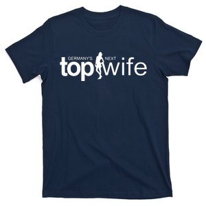 GermanyS Next Top Wife T-Shirt