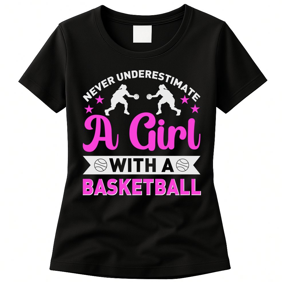 Girls Never Underestimate A Girl Who Plays Basketball Bball Womens T-Shirt