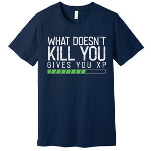 Geek Nerd Video Gamer What Doesn't Kill You Gives You Premium T-Shirt