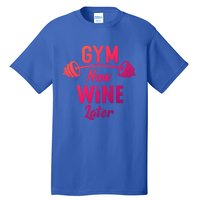 Gym Now Wine Later Funny Workout Weightlifting Barbell Cool Gift Tall T-Shirt