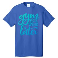 Gym Now Wine Later Funny Cool Gift Tall T-Shirt