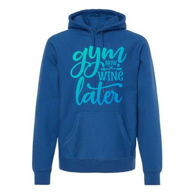 Gym Now Wine Later Funny Cool Gift Premium Hoodie