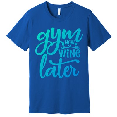 Gym Now Wine Later Funny Cool Gift Premium T-Shirt