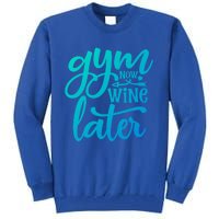 Gym Now Wine Later Funny Cool Gift Tall Sweatshirt