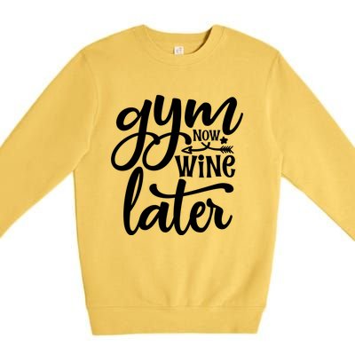 Gym Now Wine Later Funny Great Gift Premium Crewneck Sweatshirt