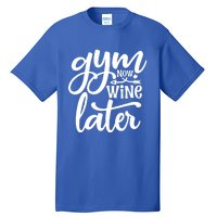 Gym Now Wine Later Funny Great Gift Tall T-Shirt