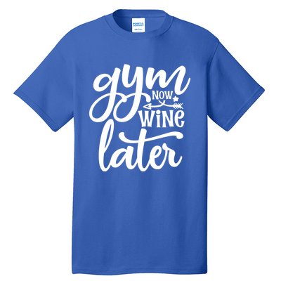 Gym Now Wine Later Funny Great Gift Tall T-Shirt