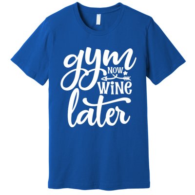 Gym Now Wine Later Funny Great Gift Premium T-Shirt